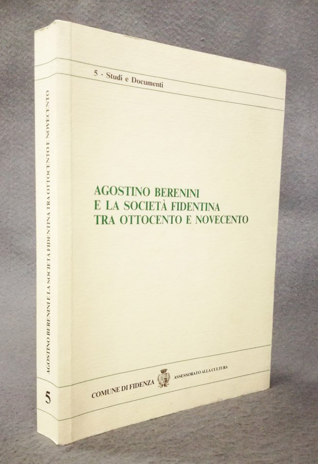 Agostino Berenini e la societa' fidentina tra Ottocento e Novecento