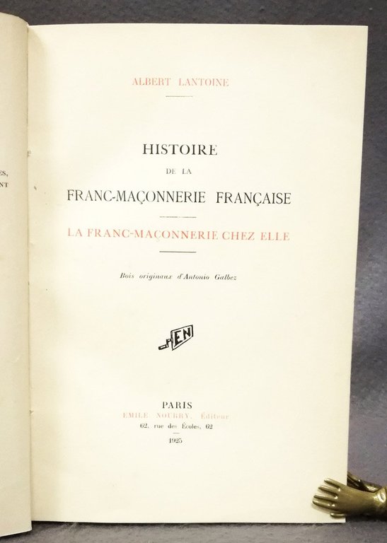 Histoire de la Franc-Maconnerie francaise. La Franc-Maconnerie chez elle