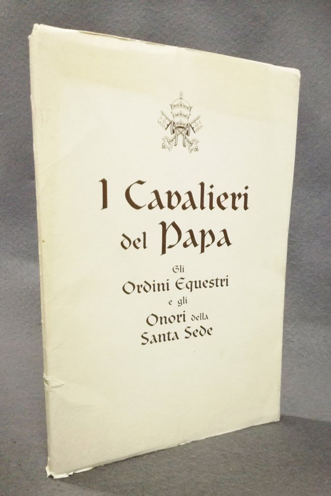 I cavalieri del Papa. Gli ordini equestri e gli onori …