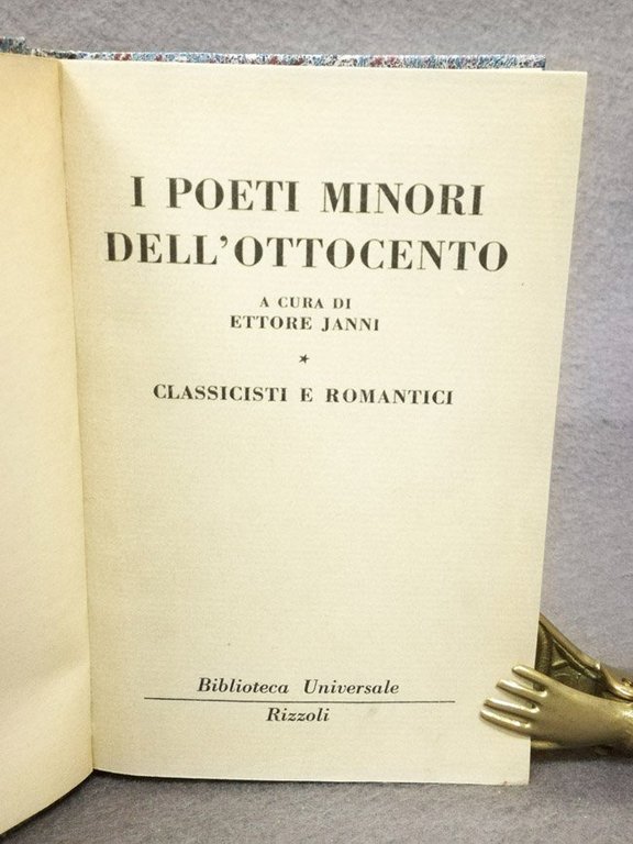 I poeti minori dell'Ottocento. Volume I; Classicisti e romantici. Voolume …