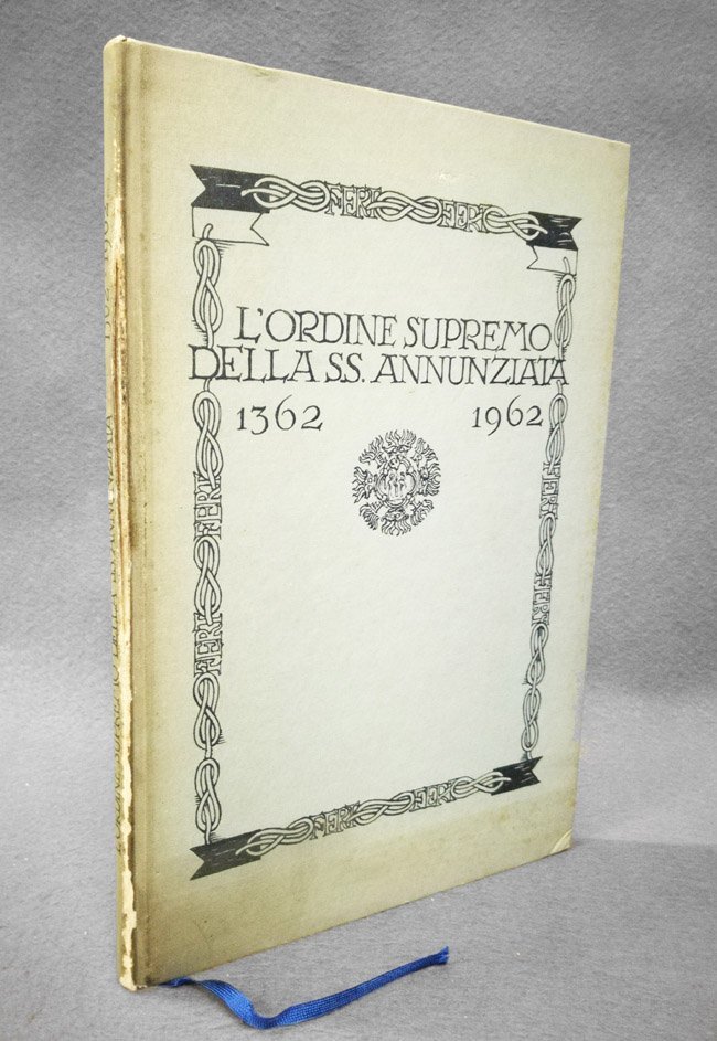 L'Ordine Supremo della SS. Annunziata. Seicento anni di storia. 1362-1962