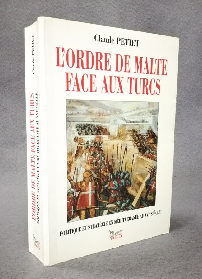 L'Ordre de Malte face aux Turcs. Politique et strategie en …