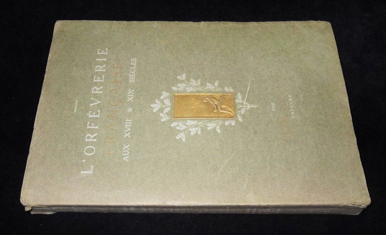 L'Orfevrerie Francaise aux XVIII et XIX siecles (1700-1900). Vol. III: …