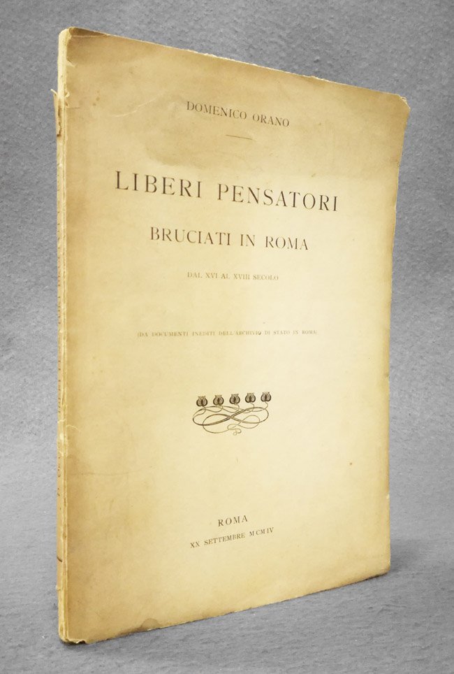 Liberi pensatori bruciati in Roma dal XVI al XVIII secolo. …