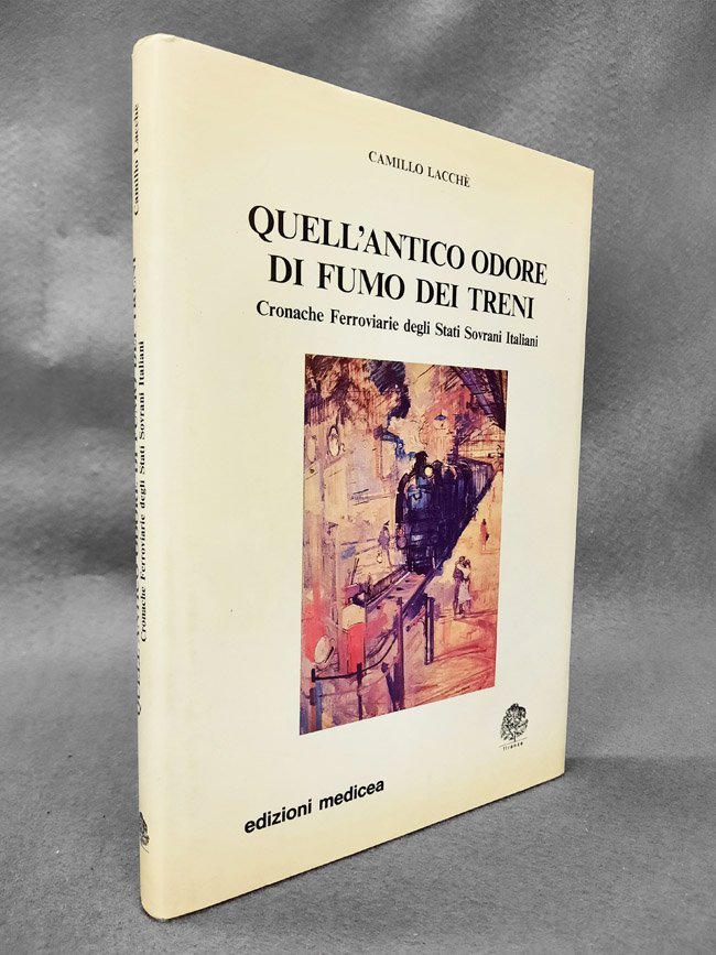 Quell'antico odore di fumo dei treni. Cronache ferroviarie degli Stati …