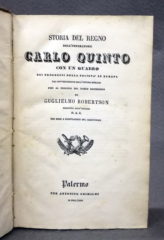 Storia del regno dell'imperatore Carlo Quinto con un quadro dei progressi della societa' in Europa dal sovvertimento dell'Impero romano fino al principio del secolo decimosesto