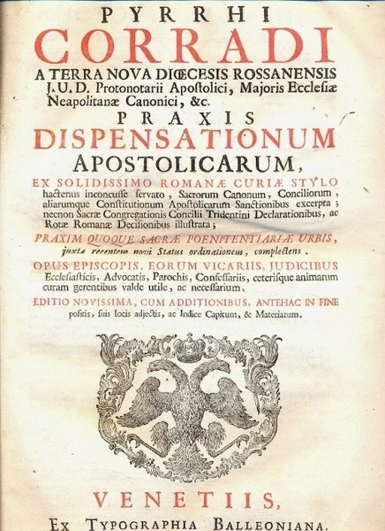 Praxis dispensationu, apostolicarum, ex solidissimo Romanae Curiae Stylo hactenus inconcusse …