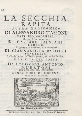 La Secchia Rapita. Poema eroicomico. Colle dichiarazioni di Gaspare Salvini. S'aggiungono la prefazione e le annotazioni di Giannandrea Barotti. Le varie lezioni de' Testi a penna e di molte edizioni; e la vita del Poeta composta da Lodovico Antonio Muratori.