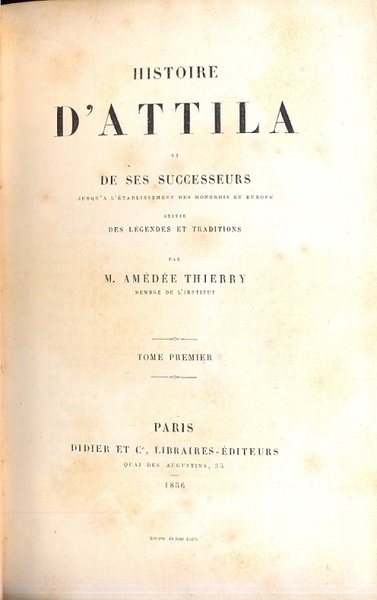 Histoire d'Attila et de ses successeurs jusqu'a l'etablissement des hongois …