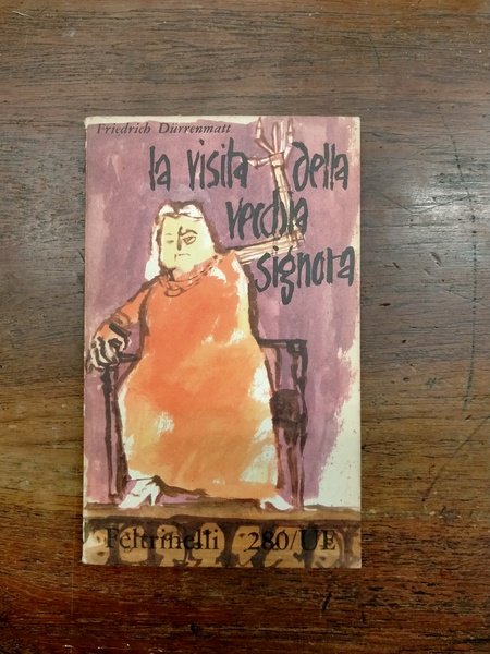 La visita della vecchia signora. Commedia , con una nota …