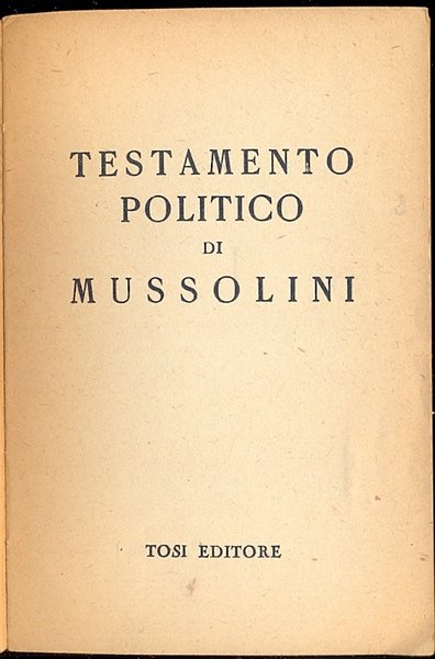 Testamento politico di Mussolini. Dettato, corretto, siglato da lui il …