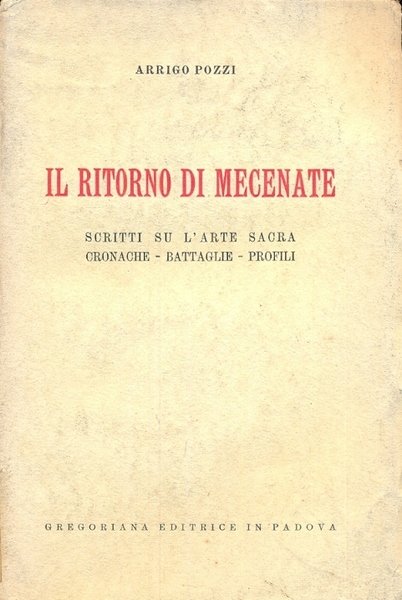 Il ritorno di Mecenate. Scritti su l'arte sacra, cronache, battaglie, …