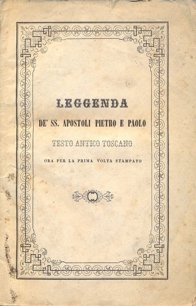 Leggenda de' SS. Apostoli Pietro e Paolo. Testo antico toscano …