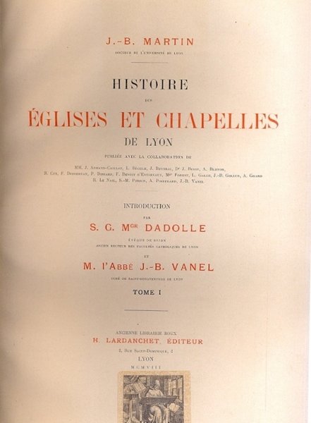 Histoire des Eglises et Chapelles de Lyon. Introduction par Dadolle …