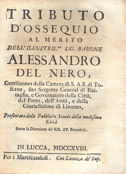 Tributo d'ossequio al merito dell'illustris.mo Sig. Barone Alessandro del Nero, …