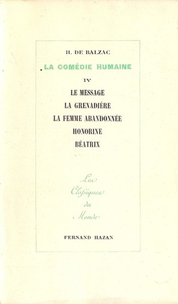 La Comedie Humaine. IV : Le message, La grenadiere, La …