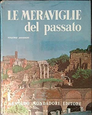 Le meraviglie del passato. I monumenti dell'antichità descritti da grandi …