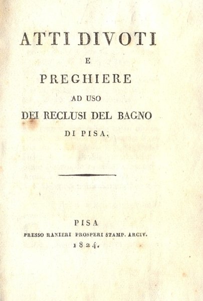 Atti divoti e preghiere ad uso dei rclusi del bagno …