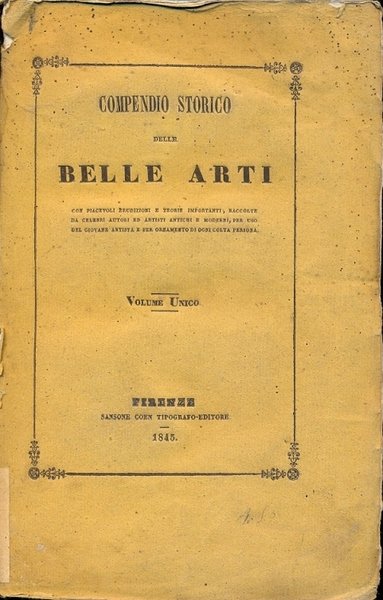 Compendio storico delle Belle Arti, con piacevoli erudizioni e teorie …