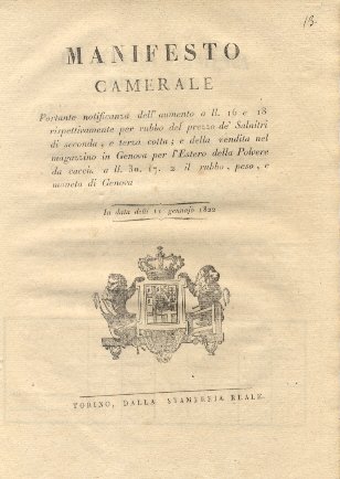 Manifesto camerale portante notificanza dell'aumento a ll. 16 e 18 rispettivamente per rubbo del prezzo de' Salnitri di seconda, e terza cotta; e della vendita nel magazzino in Genova per l'Estero della polvere da caccia a ll. 30. 17. 2 il rubbo, peso, e moneta di Genova.11 gennajo 1822.