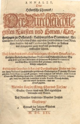 Annales oder Historiche Chronick der Durchleuchtigisten Fursten und Herren, Ertzhertzogen …
