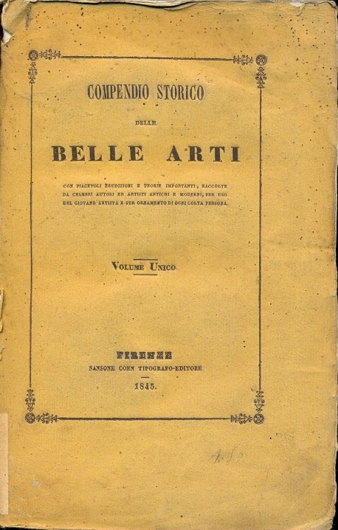Compendio storico delle Belle Arti, con piacevoli erudizioni e teorie …
