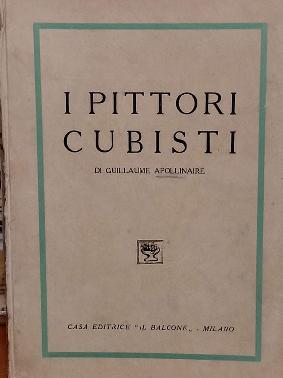 I pittori cubisti (Testi e documenti d'arte moderna, vol. 2°). …