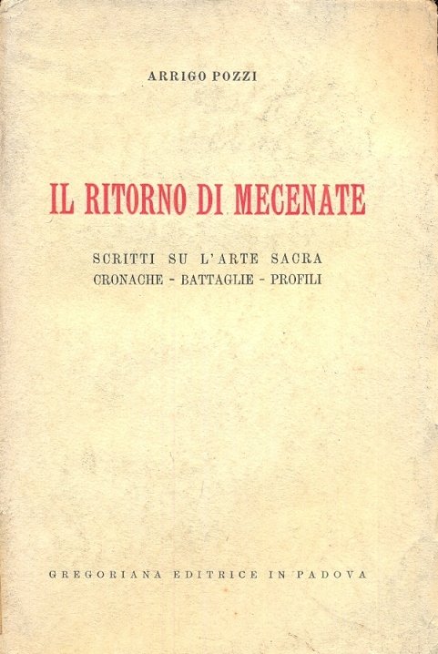 Il ritorno di Mecenate. Scritti su l'arte sacra, cronache, battaglie, …