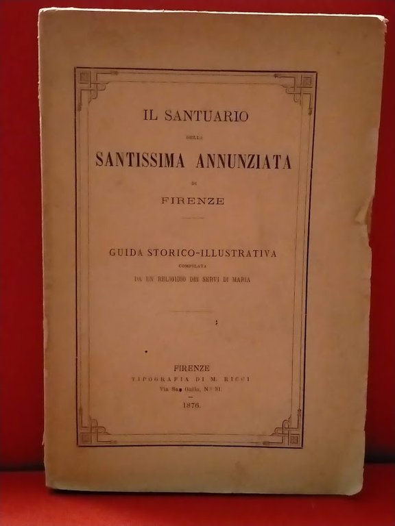 Il Santuario della Santissima Annunziata di Firenze. Guida storico illustrativa …