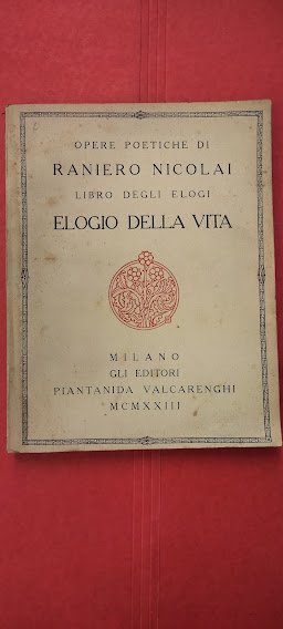 Opere poetiche di Raniero Nicolai : Libro degli elogi, elogio …