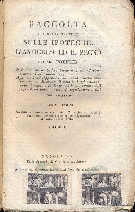 Raccolta dei diversi trattati sulle ipoteche, l'anticresi ed il pegno. …