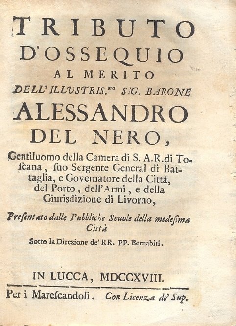 Tributo d'ossequio al merito dell'illustris.mo Sig. Barone Alessandro del Nero, …