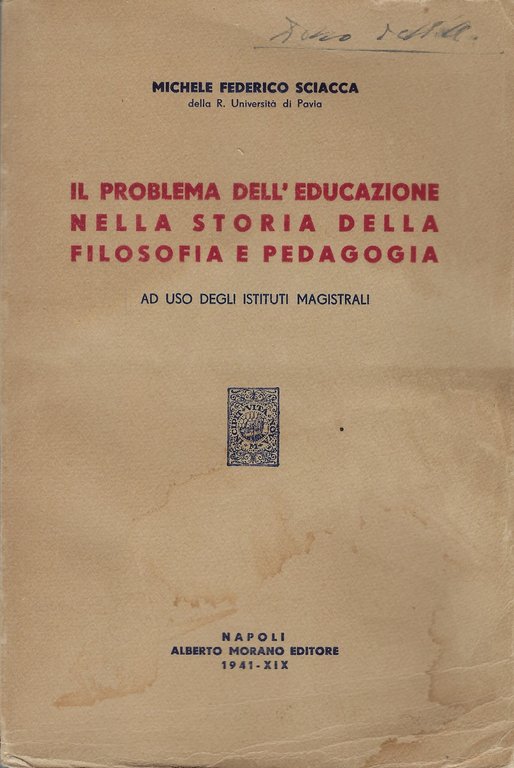 Il problema dell'educazione nella storia della filosofia e della pedagogia ad uso degli Istituti magistrali secondo i vigenti programmi