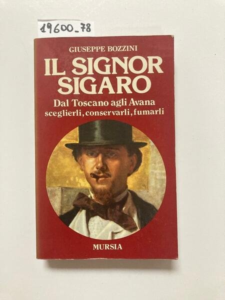 Il signor sigaro dal Toscano agli Avana sceglierli conservarli fumarli