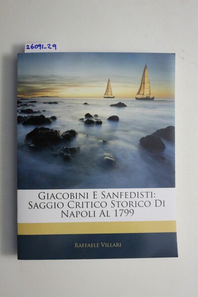 Giacobini e Sanfedisti: Saggio critico storico di Napoli al 1799