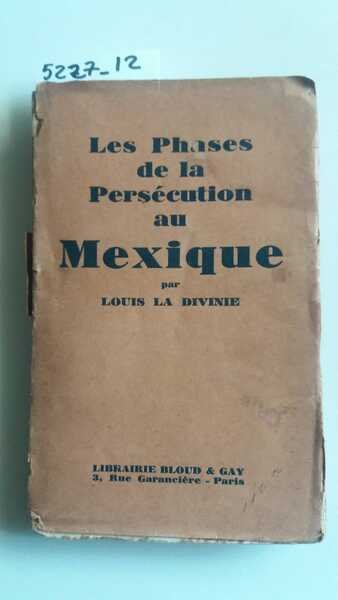 Les Phases de la Persécution Religieuse dans l'Eglise du Mexique …