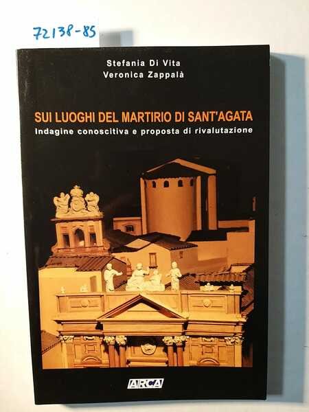 Sui luoghi del martirio di Sant'Agata. Indagine conoscitiva e proposta …