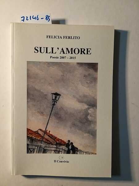 Sull' amore. Poesie 2007-2015 - Prefazione di Angelo Mannitta