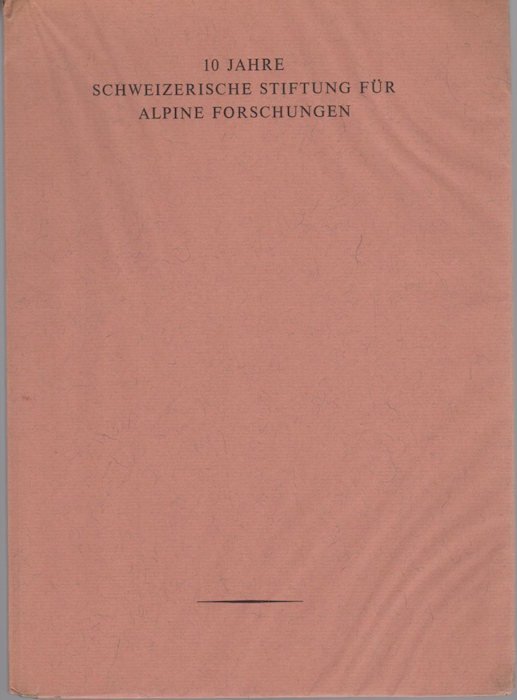 10 Jahre Schweizerische Stiftung fÃ¼r Alpine Forschungen.