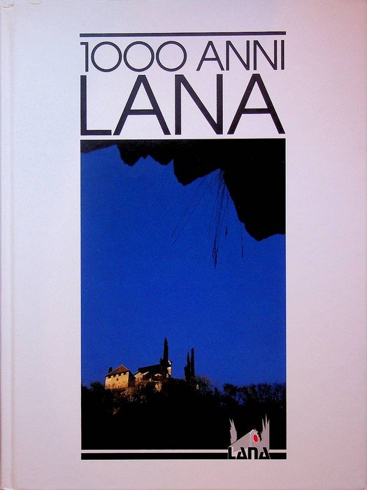 1000 anni Lana: libro commemorativo edito dal Comune di Lana: …
