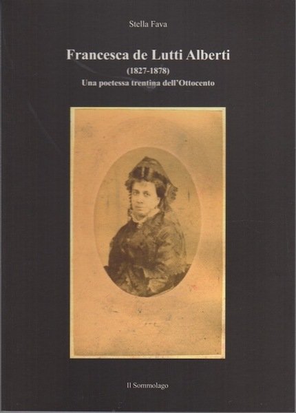 Francesca de Lutti Alberti: (1827-1878): una poetessa trentina dell'Ottocento.