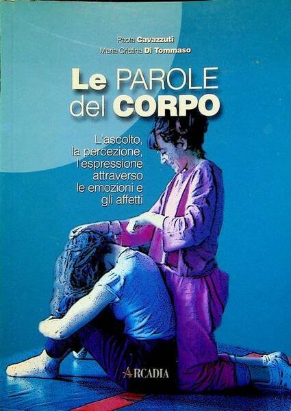 Le parole del corpo: l'ascolto, la percezione, l'espressione attraverso le …