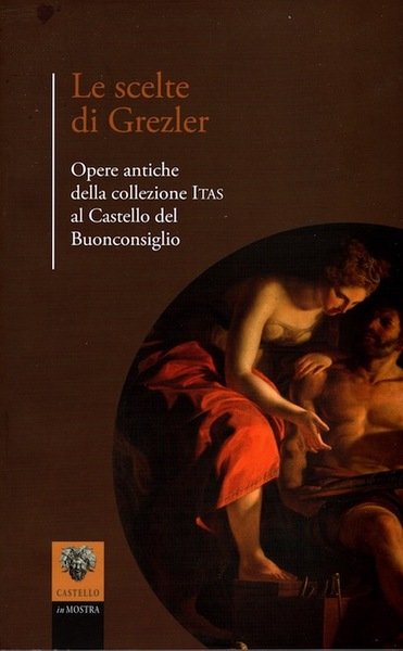Le scelte di Grezler: opere antiche della collezione ITAS al …
