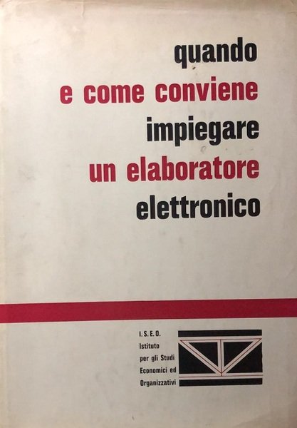Quando e come conviene impiegare un elaboratore elettronico.