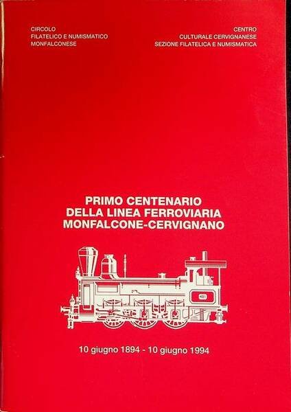 Primo centenario della linea ferroviaria Monfalcone-Cervignano: 19 giugno 1894-10 giugno …