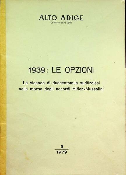 1939: le opzioni: la vicenda di duecentomila sudtirolesi nella morsa degli accordi Hitler-Mussolini.