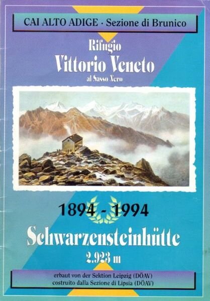 Rifugio Vittorio Veneto al Sasso Nero: costruito dalla Sezione di Lipsia (DOAV) = SchwarzensteinhÃ¼tte: 2.923 m: erbaut von der Sektion Leipzig (DÃ–AV): 1894 - 1994.