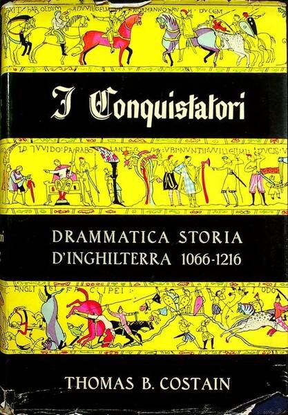 I conquistatori: drammatica storia d'Inghilterra 1066-1216.