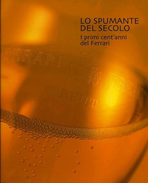 Lo spumante del secolo: i primi cent'anni del Ferrari.