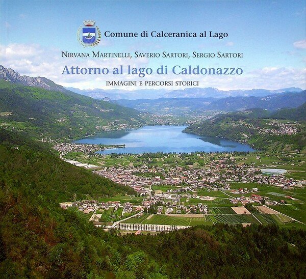 Attorno al lago di Caldonazzo: immagini e percorsi storici.